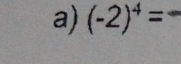 (-2)^4=