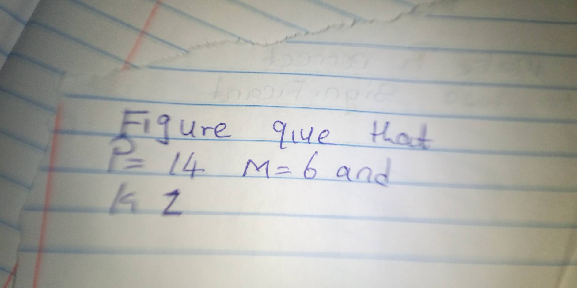 Figure qiue that
P=14
M=6 and 
7