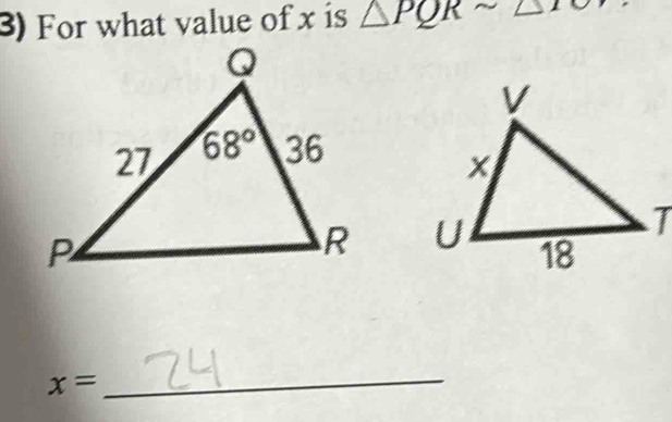 For what value of x is △ PQRsim △

x=
_