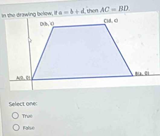 a=b+d , then AC=BD.
Select one:
True
False