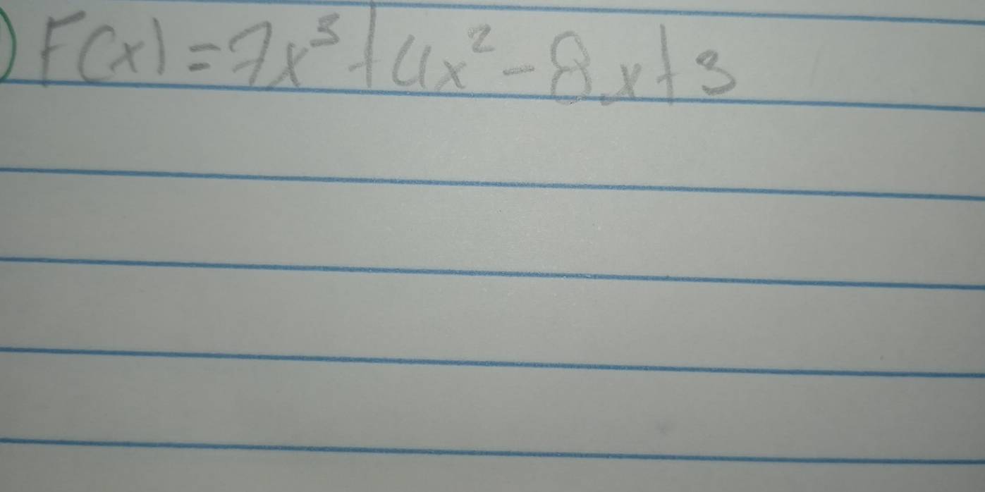 1 F(x)=7x^3+4x^2-8x+3