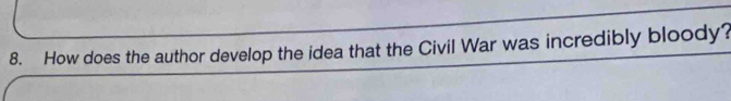 How does the author develop the idea that the Civil War was incredibly bloody?