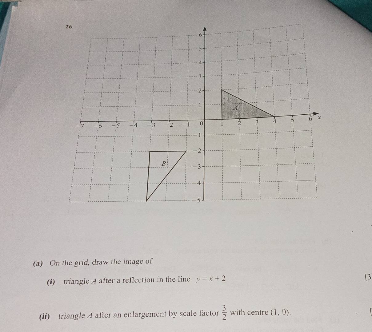 Solved: On the grid, draw the image of (i) triangle A after a ...