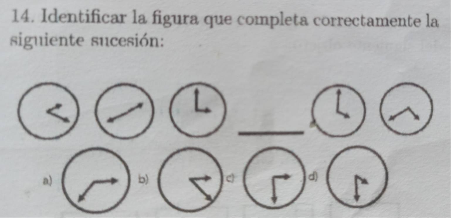 Identificar la figura que completa correctamente la 
siguiente sucesión: 
a) 
b) 
d)