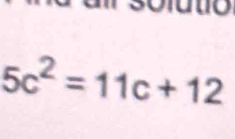 5c^2=11c+12