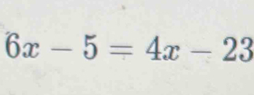 6x-5=4x-23