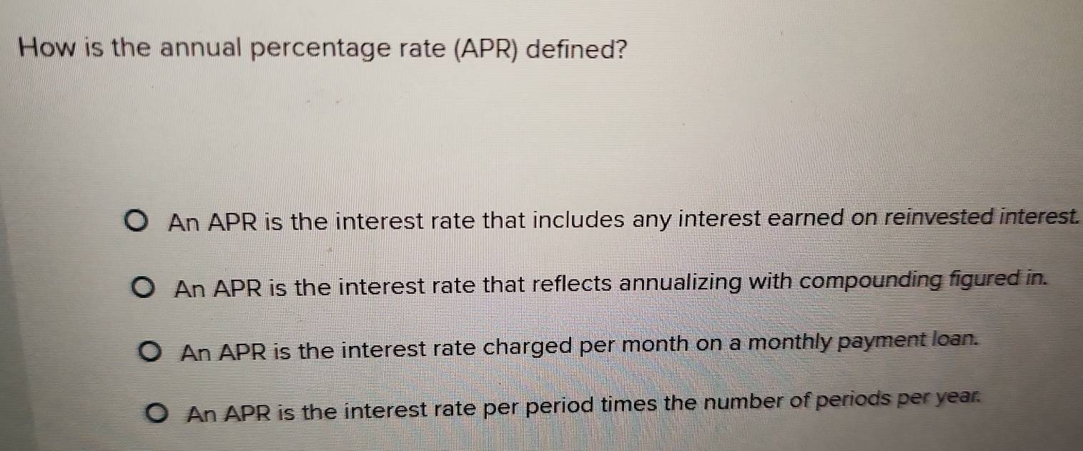 Solved: How is the annual percentage rate (APR) defined? An APR is the ...