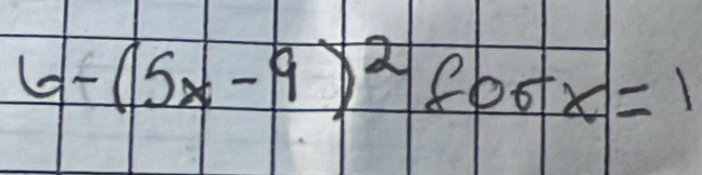 6-(5x-9)^2forx=1