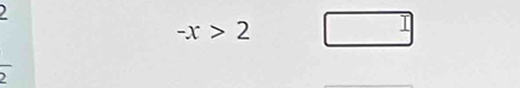 2
-x>2 □