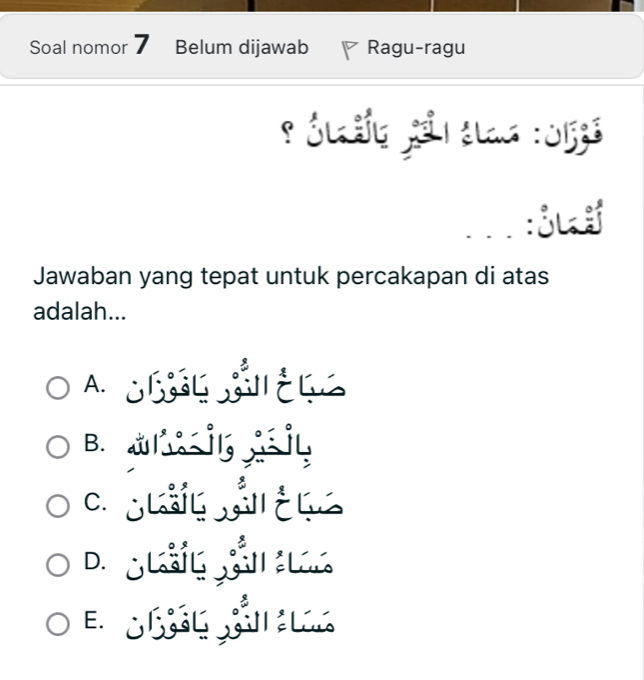 Soal nomor Belum dijawab Ragu-ragu
Jawaban yang tepat untuk percakapan di atas
adalah...
A. EC
B. i
C Kg a
De guảig ần a
E