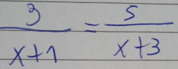  3/x+1 = 5/x+3 