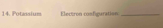 Potassium Electron configuration:_