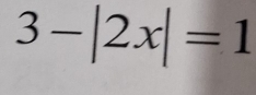 3-|2x|=1