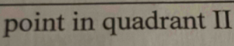 point in quadrant II