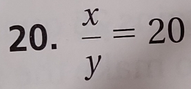  x/y =20