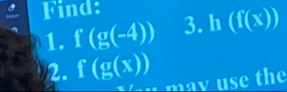 Find: 
1. f(g(-4)) 3. h(f(x))
2. f(g(x))
may use the