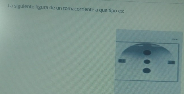 La siguiente figura de un tomacorriente a que tipo es: