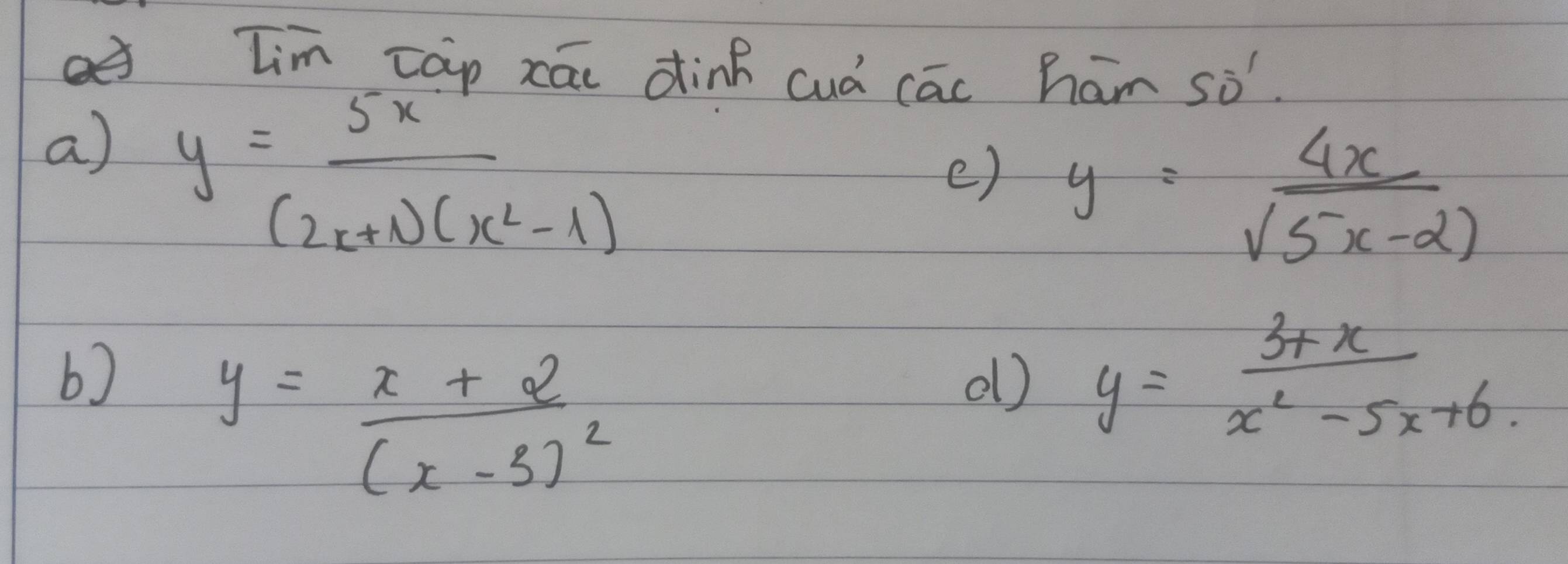 lim cap zāi dink cuó cāc ham sò'. 
a) y= 5x/(2x+1)(x^2-1) 
e) y= 4x/sqrt(5x-2) 
b)
y=frac x+2(x-3)^2
d) y= (3+x)/x^2-5x+6. 