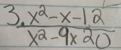  (3.x^2-x-1.2)/x^2-9x20 