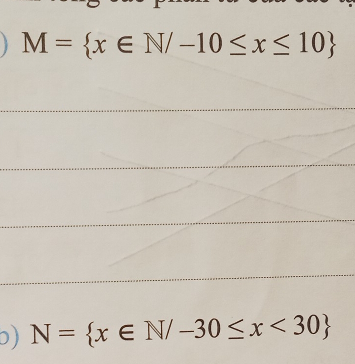 M= x∈ N/-10≤ x≤ 10
b) N= x∈ N/-30≤ x<30