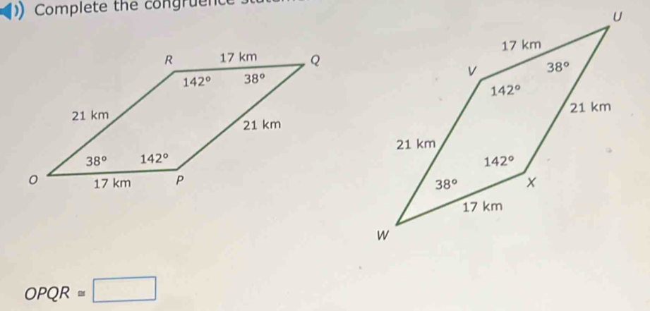 Complete the congruence

OPQR≌ □