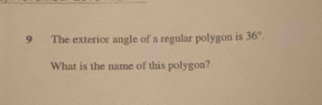 The exterior angle of a regular polygon is 36°. 
What is the name of this polygon?