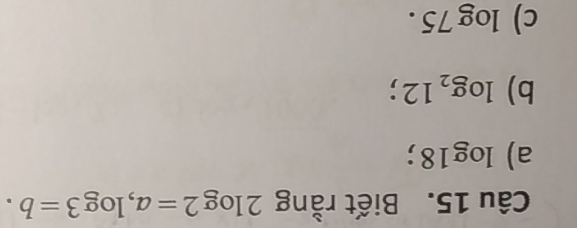 Biết rằng 2log 2=a, log 3=b.
a) l og18;
b) log _212;
c) log 75.