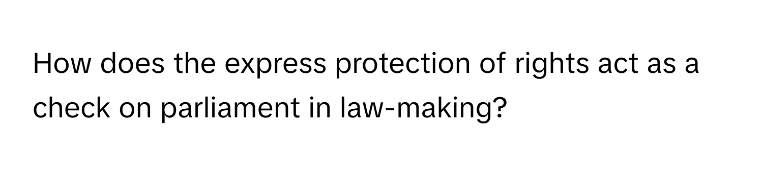 How does the express protection of rights act as a check on parliament in law-making?