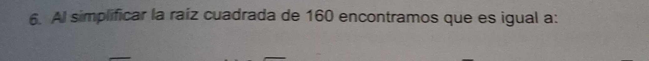 Al simplificar la raíz cuadrada de 160 encontramos que es igual a: