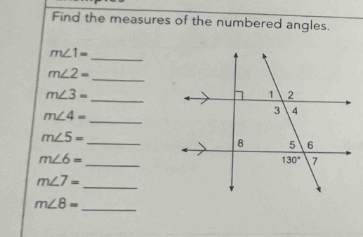 Find the measures of the numbered angles.
_
m∠ 1=
m∠ 2=
_
_
m∠ 3=
_
m∠ 4=
_
m∠ 5=
_
m∠ 6=
_
m∠ 7=
m∠ 8=
_