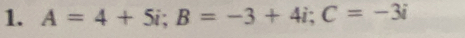 A=4+5i; B=-3+4i; C=-3i