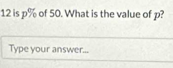 is p% of 50. What is the value of p? 
Type your answer...