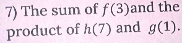 The sum of f(3) and the 
product of h(7) and g(1).