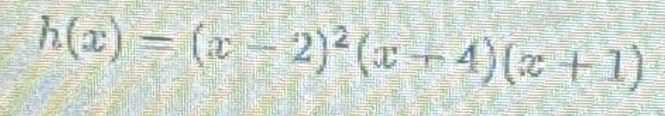 h(x)=(x-2)^2(x+4)(x+1)