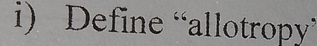 Define “allotropy”