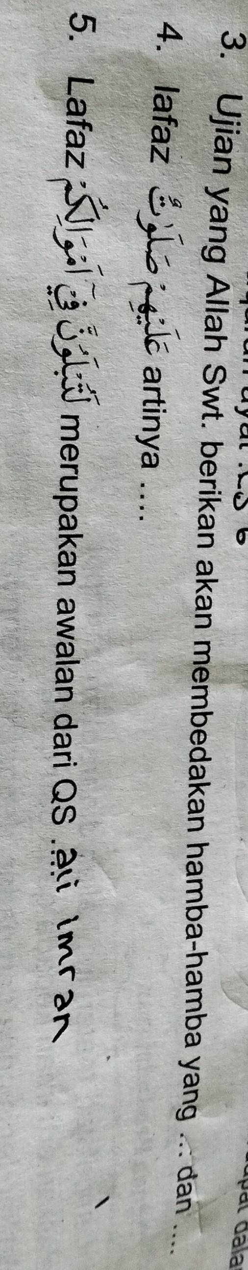 Ujian yang Allah Swt. berikan akan membedakan hamba-hamba yang ... dan .... 
4. lafaz artinya .... 
5. Lafaz Sa T o merupakan awalan dari QS.au Umean