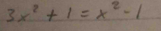 3x^2+1=x^2-1