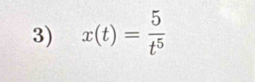 x(t)= 5/t^5 