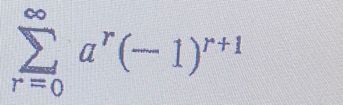 sumlimits _(r=0)^(∈fty)a^r(-1)^r+1