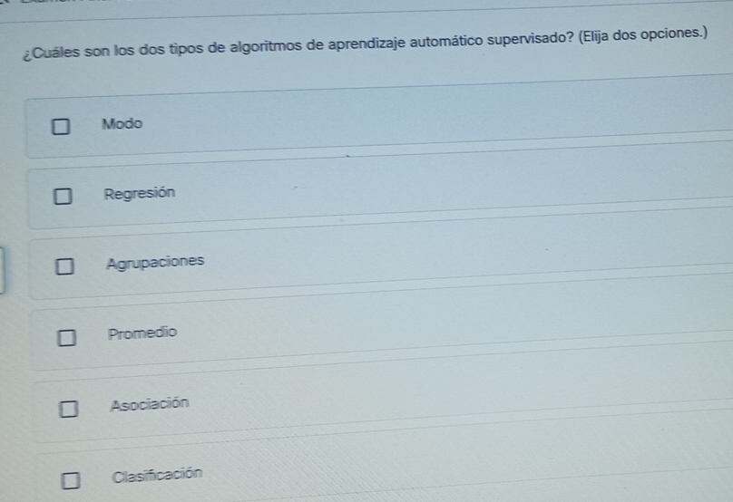 ¿Cuáles son los dos tipos de algoritmos de aprendizaje automático supervisado? (Elija dos opciones.)
Modo
Regresión
Agrupaciones
Promedio
Asociación
Clasificación