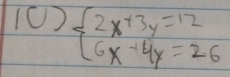 (0) beginarrayl 2x+3y=12 6x-4y=26endarray.