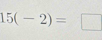 15(-2)=□