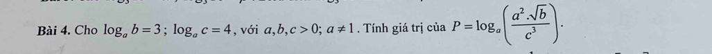 Cho log _ab=3; log _ac=4 , với a, b, c>0; a!= 1. Tính giá trị của P=log _a( a^2· sqrt(b)/c^3 ).