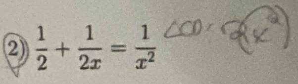 2  1/2 + 1/2x = 1/x^2 