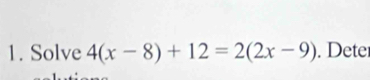 Solve 4(x-8)+12=2(2x-9). Deter