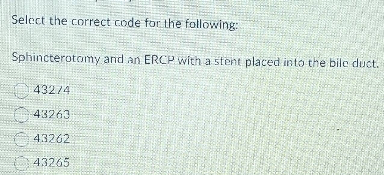 Solved: Select the correct code for the following: Sphincterotomy and ...