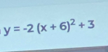 y=-2(x+6)^2+3