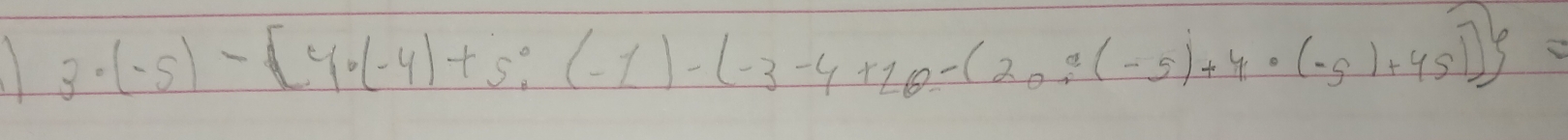 3· (-5)- 4· (-4)+5:(-1)-(-3-4+10-(20:(-5)+4· (-5)+45]