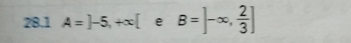 28.1 A=]-5,+∈fty [ e B=]-∈fty , 2/3 ]