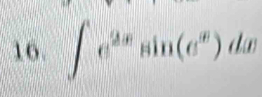 16 ∈t e^(2x)sin (e^x)dx